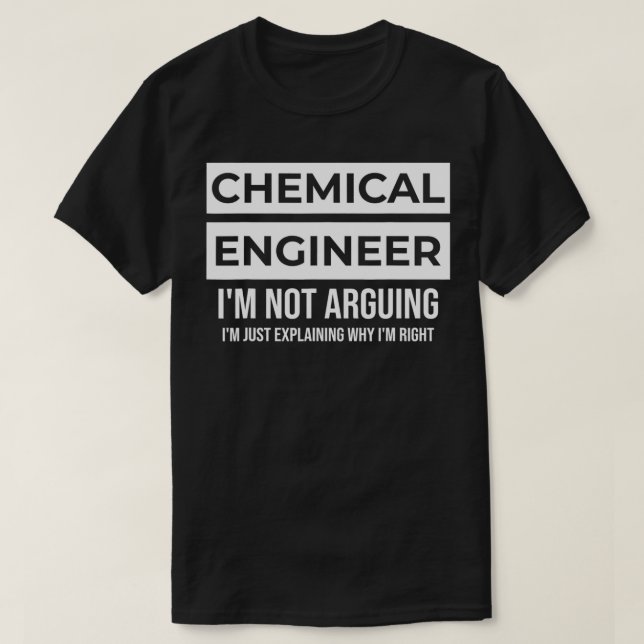 Chemical Engineer I'm Not Arguing Eplaining Why I' T-Shirt (Design Front)
