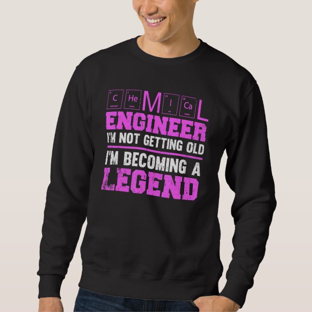 Chemical Engineer I'm Not Getting Old I'm Becoming Sweatshirt (Front)