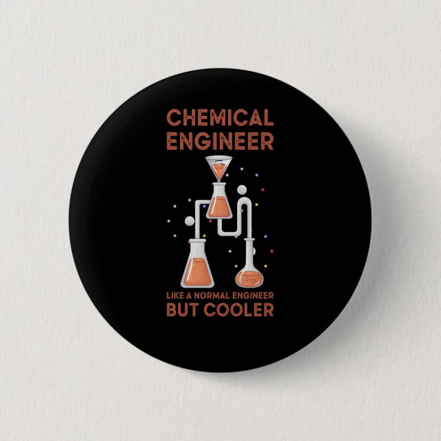 Chemical Engineer Like A Normal Engineer But Coole 6 Cm Round Badge (Front)