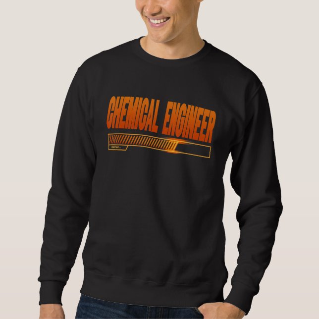 Chemical Engineer Loading School Graduates Future  Sweatshirt (Front)