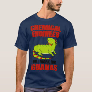 Chemical Engineer Will Work For Iguanas T-Shirt