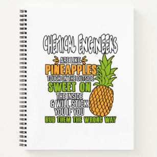 Chemical Engineers Are Like Pineapples. Notebook