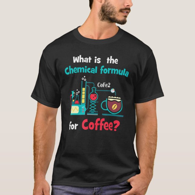 Chemical Formula For Coffee  Smart Nerd Science T-Shirt (Front)