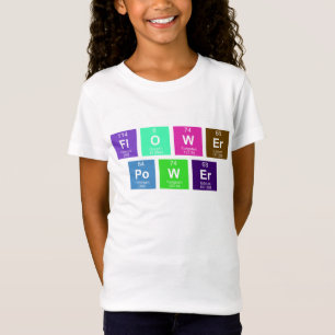 Chemical periodic table of elements: FlOWEr PoWEr T-Shirt