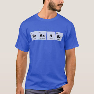 Chemical periodic table of elements: TeAcHEr T-Shirt