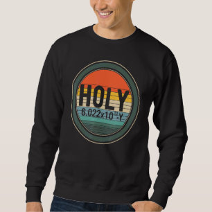 Chemical Pun Element Holy 6 0022x1023 Y Mole Avoga Sweatshirt