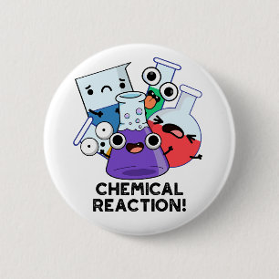 Chemical Reaction Funny Chemistry Pun  6 Cm Round Badge
