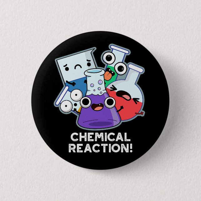 Chemical Reaction Funny Chemistry Pun Dark BG 6 Cm Round Badge (Front)