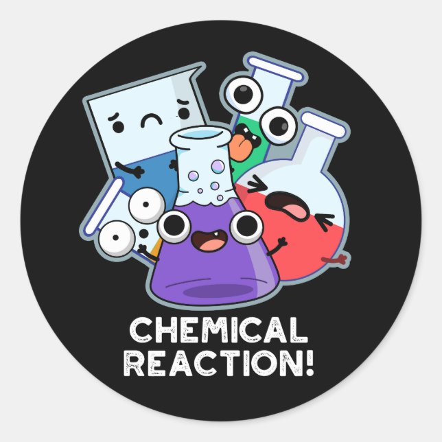 Chemical Reaction Funny Chemistry Pun Dark BG Classic Round Sticker (Front)