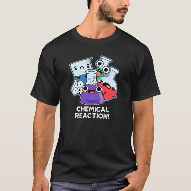 Chemical Reaction Funny Chemistry Pun Dark BG T-Shirt (Front)