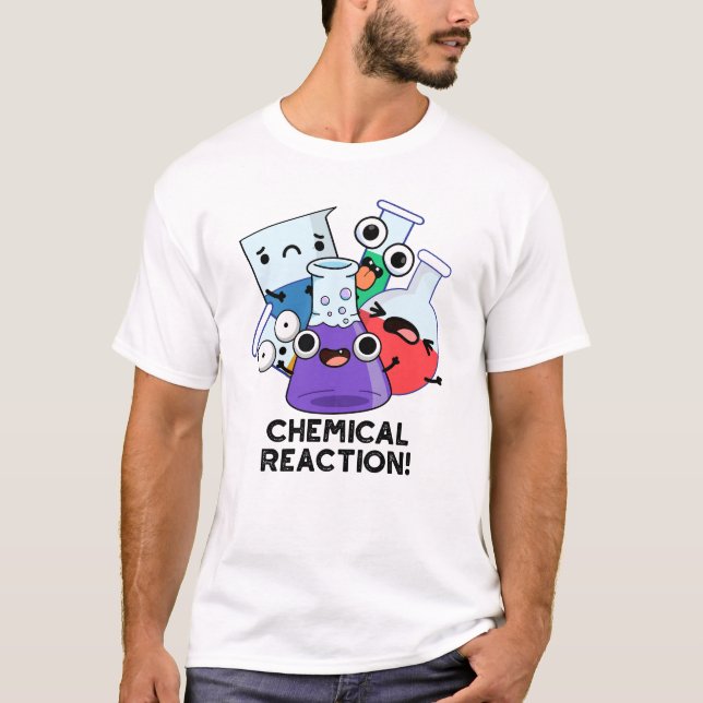 Chemical Reaction Funny Chemistry Pun  T-Shirt (Front)