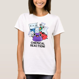 Chemical Reaction Funny Chemistry Pun  T-Shirt