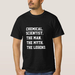 Chemical Scientist The Man The Myth The Legend T-Shirt