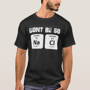 Chemie word game not so salty sodium chloride NaCl T-Shirt