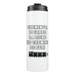 CHEMINOT, JE GARDE LA LIGNE (train) Thermal Tumbler