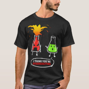 Chemist Chemical Lab Chemistry You Are Overreact T-Shirt