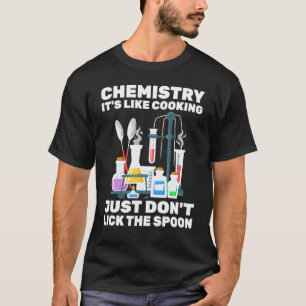 Chemist - Chemistry Its Like Cooking - - Scientist T-Shirt