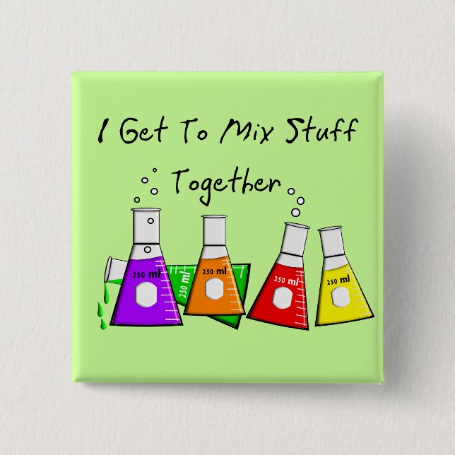 Chemist "I Get To Mix Stuff Together" Funny Gifts 15 Cm Square Badge (Front)