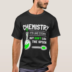 Chemist Job Chemistry Is Like Cooking Chemistry Sc T-Shirt