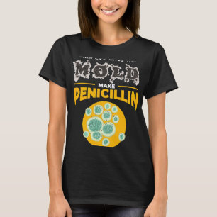 Chemist Job Make Penicillin I Microbiology Chemist T-Shirt