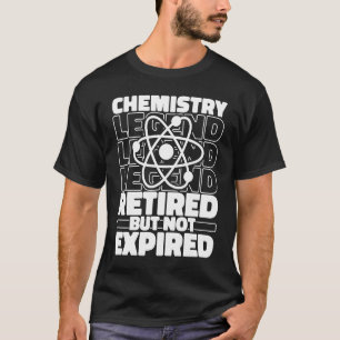 Chemist Retired Scientist Student Science Teacher  T-Shirt