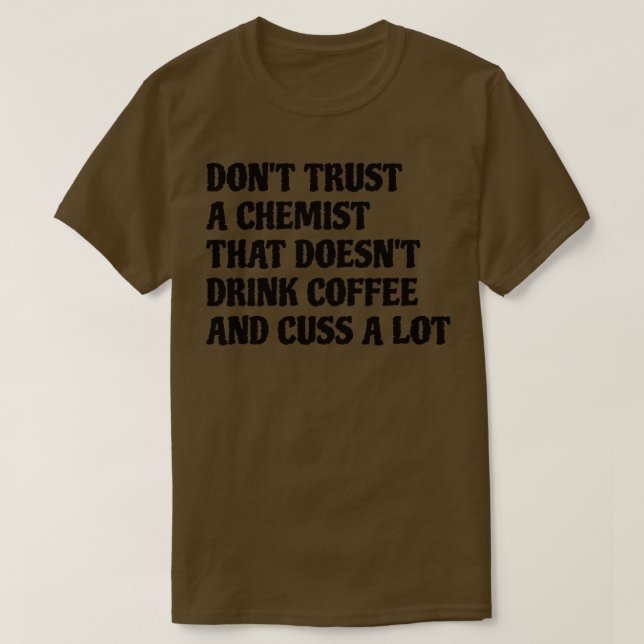 Chemist That Drink Coffee Cuss A Lot T-Shirt (Design Front)