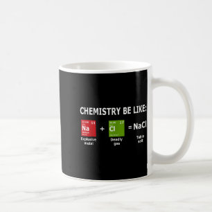 Chemistry Be Like Nacl  Coffee Mug