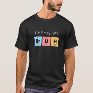 Chemistry Bruh  Periodic Table Of Elements Science T-Shirt