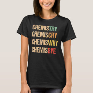 Chemistry Chemiscry Chemiswhy Chemisbye 1 T-Shirt