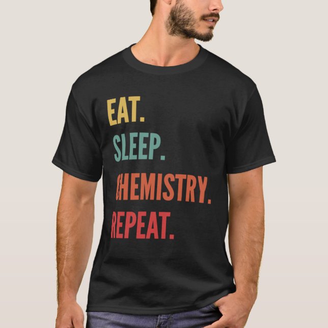 Chemistry  Eat Sleep Chemistry Repeat T-Shirt (Front)