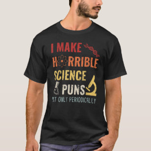 Chemistry I Make Horrible Science Puns But Only Pe T-Shirt