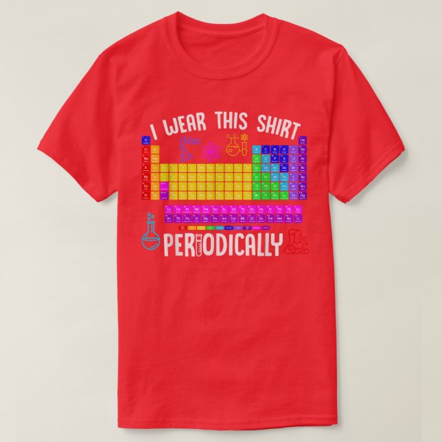Chemistry I Wear This Shirt Periodically Science L (Design Front)