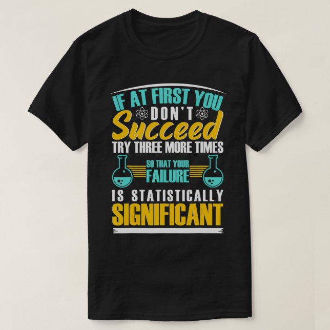 Chemistry If At First You Don't Succeed Try Three  T-Shirt (Design Front)