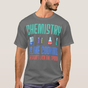 chemistry is like cooking chemist funny designs53 T-Shirt