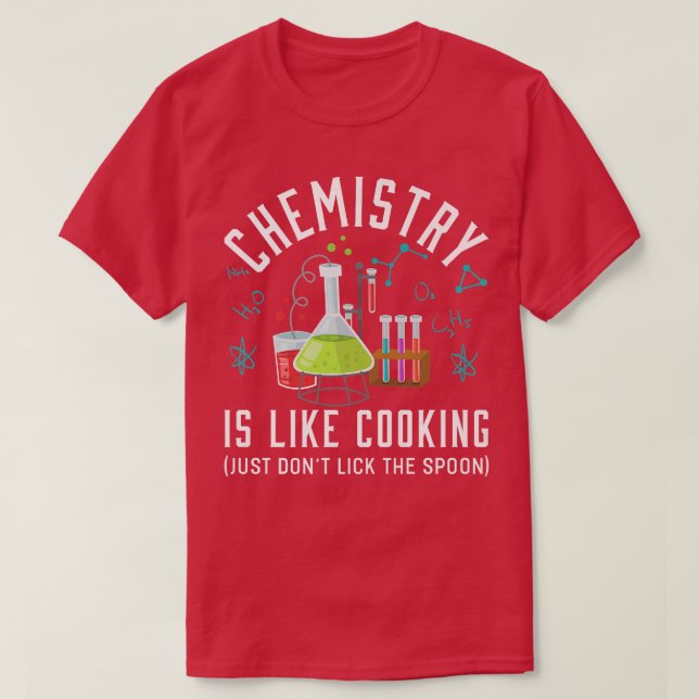 Chemistry Is Like Cooking Chemistry Joke T-Shirt (Design Front)
