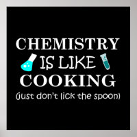 chemistry is like cooking don't lick the spoon