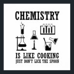 chemistry is like cooking funny chemist quote poster<br><div class="desc">Do you love chemistry? Do you love to laugh? If so, this is the illustration for you, especially if you are a scientist or chemist. There are plenty of chemistry designs, but how many make sense? That makes this „Chemistry is like cooking" design so great. You'll feel the love and...</div>