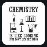 chemistry is like cooking funny chemist quote square sticker<br><div class="desc">Do you love chemistry? Do you love to laugh? If so, this is the illustration for you, especially if you are a scientist or chemist. There are plenty of chemistry designs, but how many make sense? That makes this „Chemistry is like cooking" design so great. You'll feel the love and...</div>