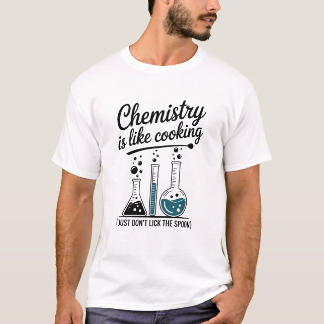 Chemistry Is Like Cooking Funny Science  T-Shirt (Front)