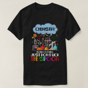Chemistry is like Cooking just don't lick Spoon T-Shirt