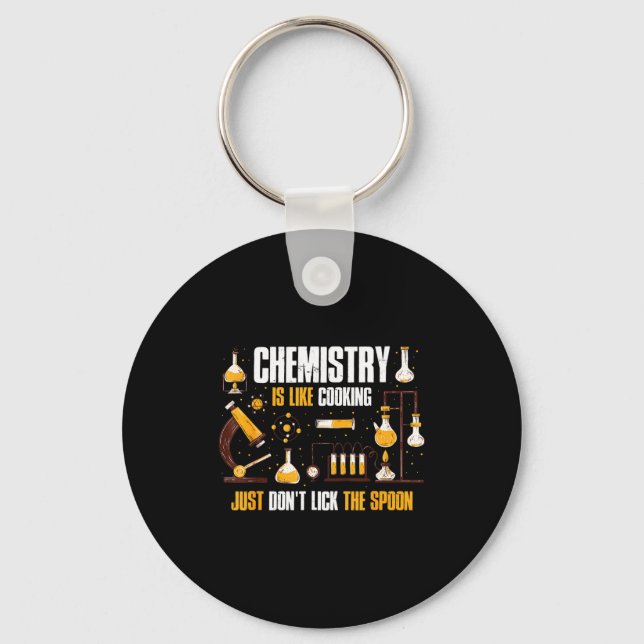 Chemistry Is Like Cooking Just Don't Lick The Son  Key Ring (Front)