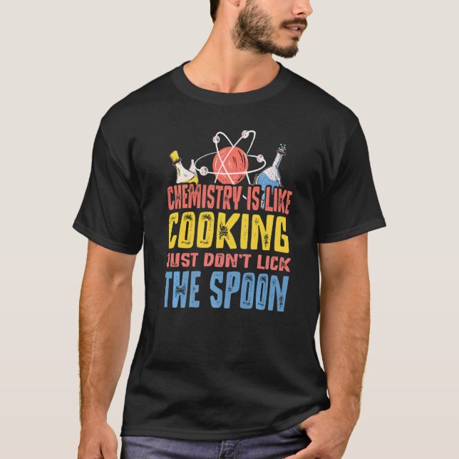 Chemistry Is Like Cooking Just Don't Lick The Spoo T-Shirt (Front)