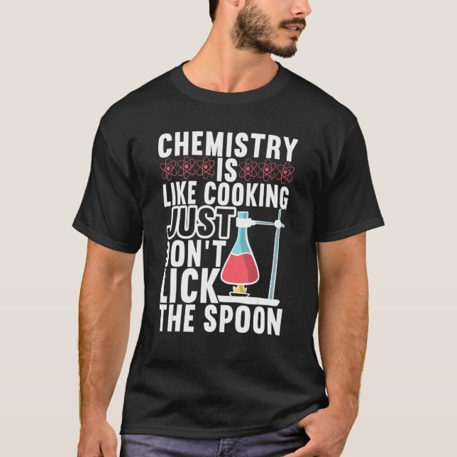Chemistry Is Like Cooking Just Don't Lick The Spoo T-Shirt (Front)