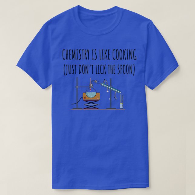 Chemistry is like cooking just donx27t lick the sp T-Shirt (Design Front)