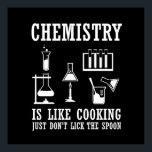 chemistry is like cooking poster<br><div class="desc">Do you love chemistry? Do you love to laugh? If so, this is the illustration for you, especially if you are a scientist or chemist. There are plenty of chemistry designs out there but how many of them make sense? That's what makes this funny chemistry saying "chemistry is like cooking"...</div>