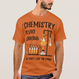 Chemistry Is Like Cooking Science Funny Chemistry T-Shirt