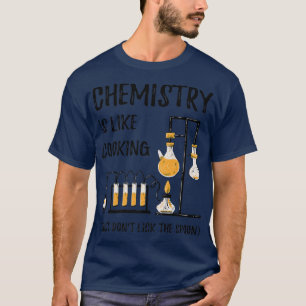 chemistry is like cooking science funny chemistry T-Shirt