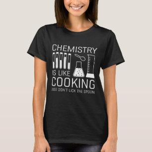 Chemistry Is Like Cooking T-Shirt