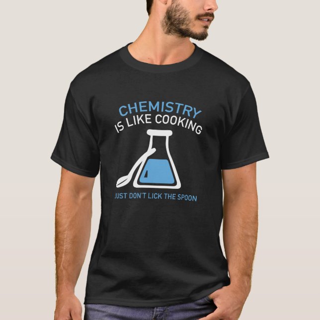 Chemistry Is Like Cooking T-Shirt (Front)