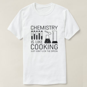 Chemistry Is Like Cooking T-Shirt
